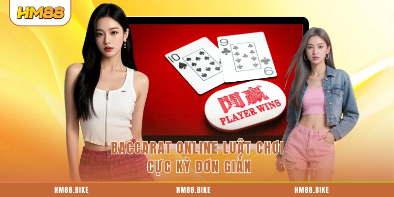 Baccarat Online luật chơi cực kỳ đơn giản