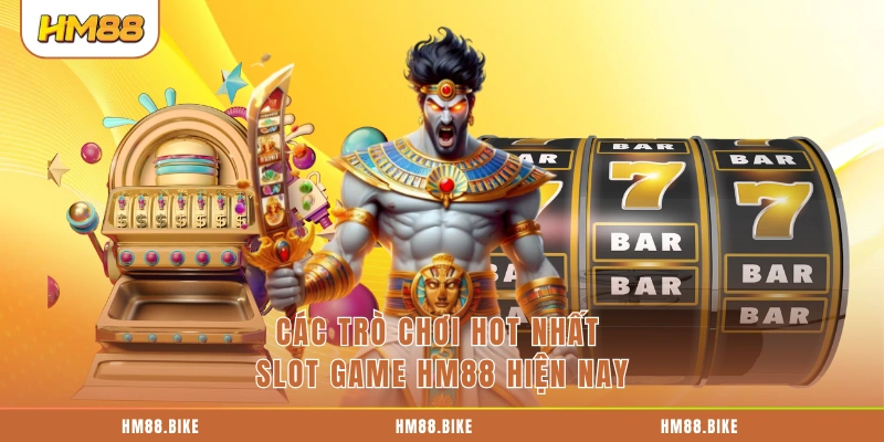 Slot Game HM88 – Thiên Đường Đỉnh Cao Với Jackpot Khủng Các trò chơi hot nhất slot game HM88 hiện nay