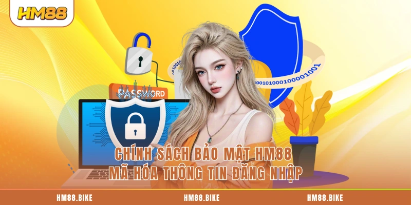 Chính sách bảo mật HM88 mã hóa thông tin đăng nhập