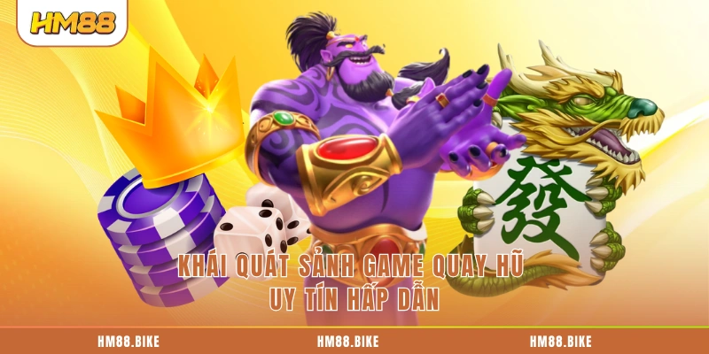 Slot Game HM88 – Thiên Đường Đỉnh Cao Với Jackpot Khủng Khái quát sảnh game quay hũ uy tín hấp dẫn
