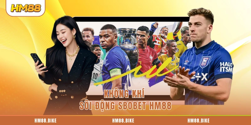 Không khí sôi động SBOBET HM88