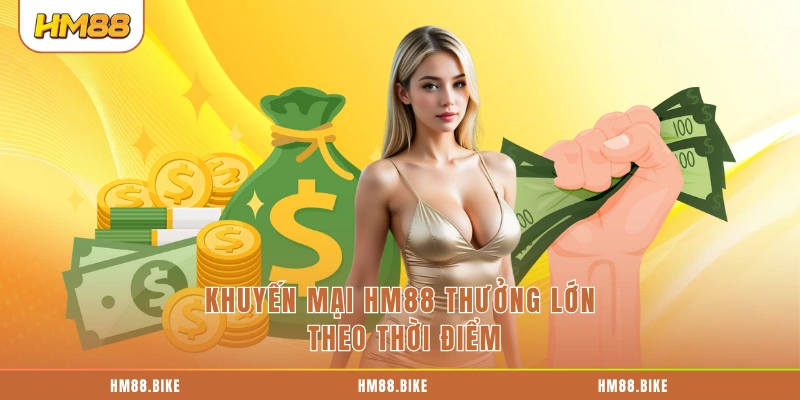 Khuyến mại HM88 thưởng lớn theo thời điểm