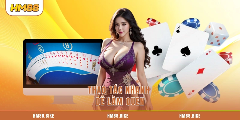 Thao tác nhanh dễ làm quen