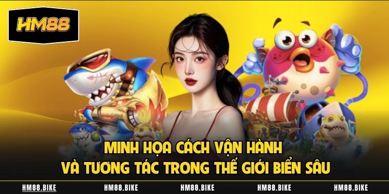 Minh họa cách vận hành và tương tác trong thế giới biển sâu